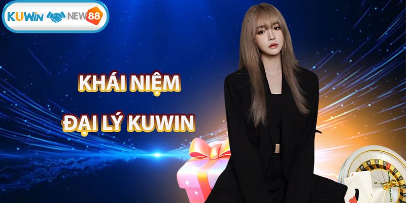 Tìm hiểu về khái niệm đại lý KUWIN