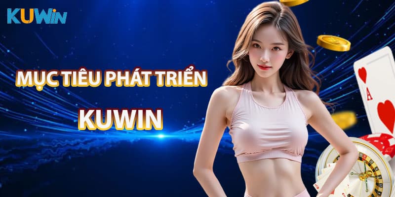 Mục tiêu phát triển của nhà cái